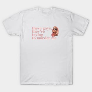 These Gays, They're Trying To Murder Me - Tanya White Lotus T-Shirt